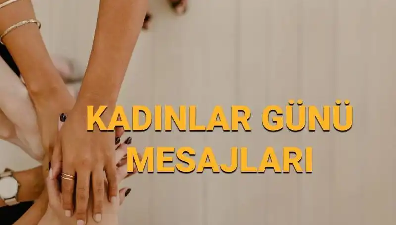8 Mart Dünya Kadınlar Günü: Güçlü Kadınlar İçin İlham Verici Mesajlar