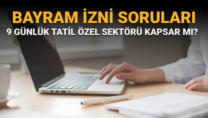 Bayram İzni Hakkında Her Şey: İdari İzin Özel Sektörü Kapsar mı?