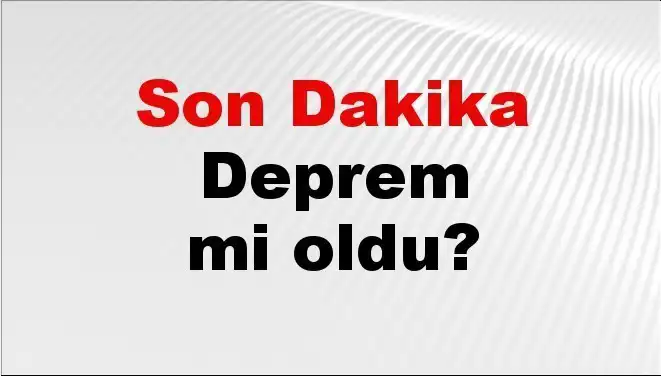 Kahramanmaraş’ta Son Dakika: Deprem Gerçekten Oldu mu?
