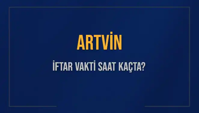 Artvin'de İftar Vakti: 2 Mart 2025'te Akşam Ezanı Saat Kaçta?