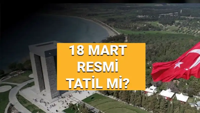 18 Mart’ta Resmi Tatil Mi? Çanakkale Zaferi ve Anma Günü Detayları
