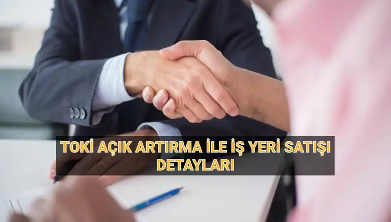 TOKİ Açık Artırmayla 454 İş Yerini Satışa Çıkartıyor!
